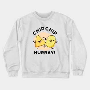 Chip Chip Hooray Cute Happy Crisps Pun Crewneck Sweatshirt